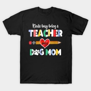 Mothers day for teacher dog , Dog Mom Teacher T-Shirt